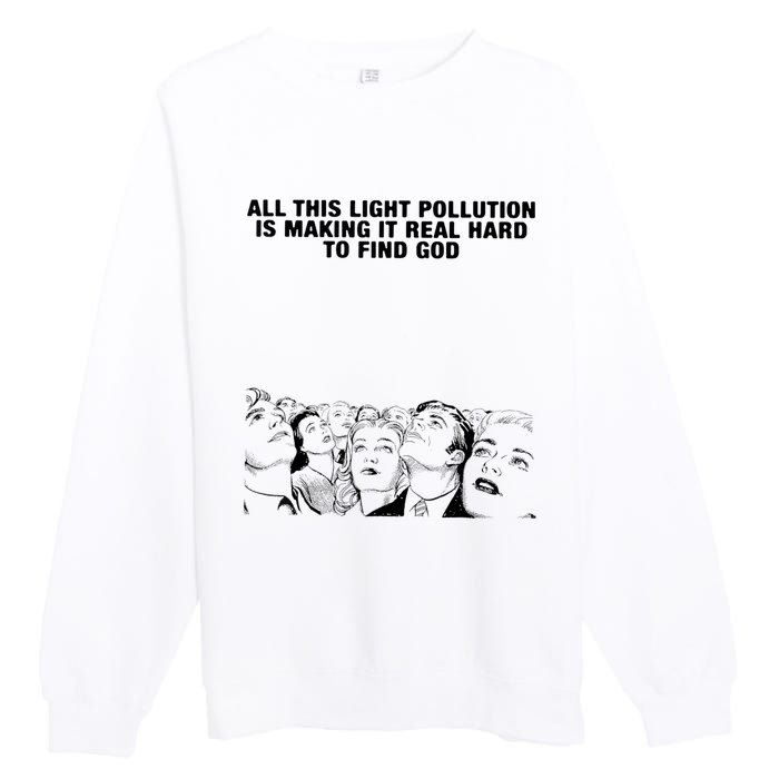 All This Light Pollution Is Making It Real Hard To Find God Premium Crewneck Sweatshirt