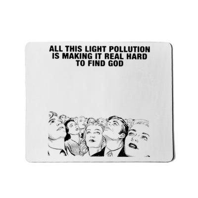 All This Light Pollution Is Making It Real Hard To Find God Mousepad