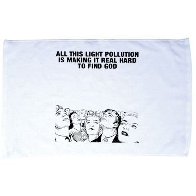 All This Light Pollution Is Making It Real Hard To Find God Microfiber Hand Towel