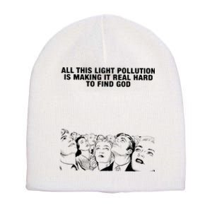 All This Light Pollution Is Making It Real Hard To Find God Short Acrylic Beanie