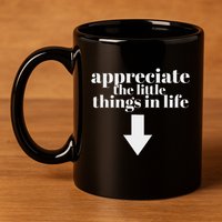 Appreciate The Little Things In Life Arrow Funny Adult Joke 11oz C Handle Ceramic Mug