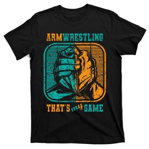 Armwrestling ThatS My Game Arm Wrestle I Arm Wrestler T-Shirt