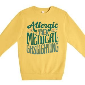 Allergic To Medical Gaslighting Funny Premium Crewneck Sweatshirt