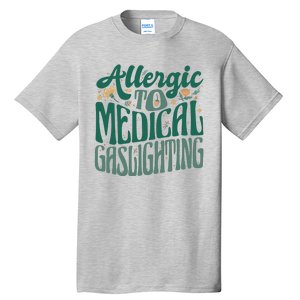 Allergic To Medical Gaslighting Funny Tall T-Shirt