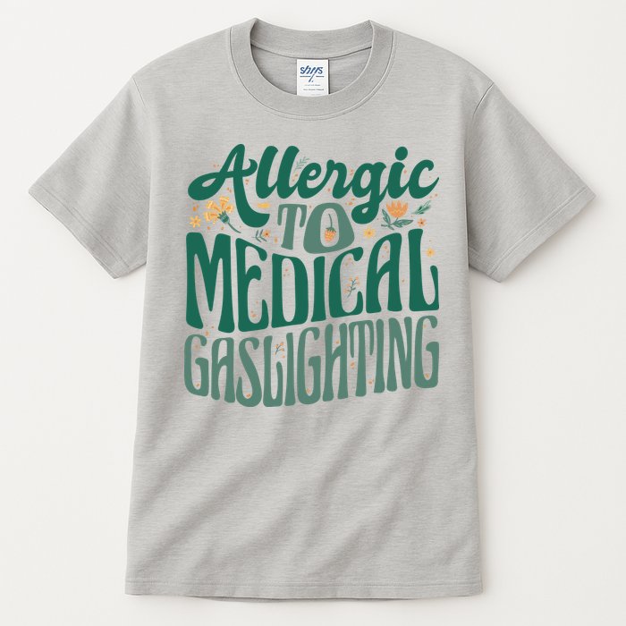 Allergic To Medical Gaslighting Funny Tall T-Shirt