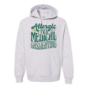 Allergic To Medical Gaslighting Funny Premium Hoodie