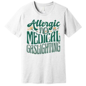 Allergic To Medical Gaslighting Funny Premium T-Shirt