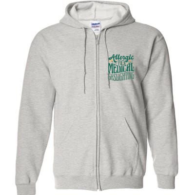 Allergic To Medical Gaslighting Funny Full Zip Hoodie