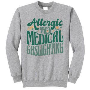 Allergic To Medical Gaslighting Funny Tall Sweatshirt