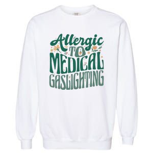 Allergic To Medical Gaslighting Funny Garment-Dyed Sweatshirt