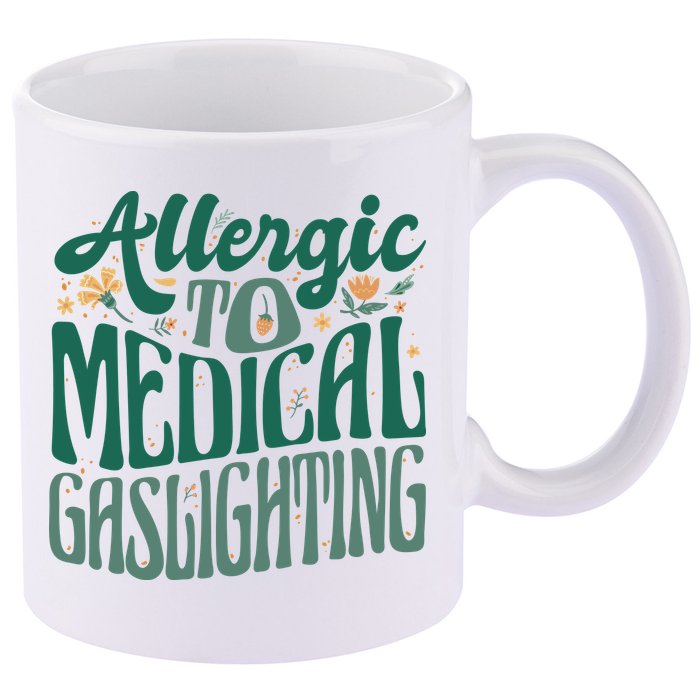 Allergic To Medical Gaslighting Funny 11oz C Handle Ceramic Mug