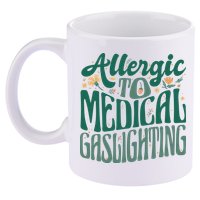 Allergic To Medical Gaslighting Funny 11oz C Handle Ceramic Mug