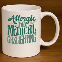 Allergic To Medical Gaslighting Funny 11oz C Handle Ceramic Mug