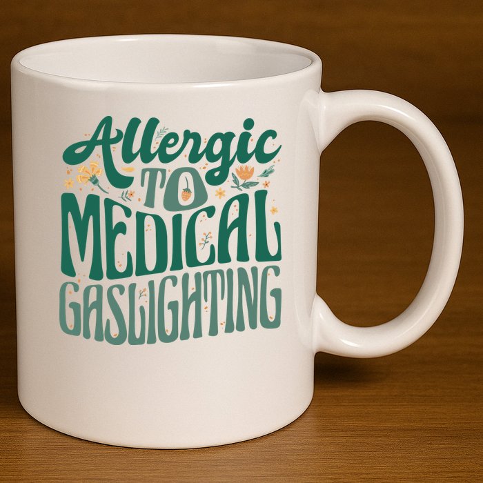 Allergic To Medical Gaslighting Funny 11oz C Handle Ceramic Mug