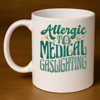 Allergic To Medical Gaslighting Funny 11oz C Handle Ceramic Mug
