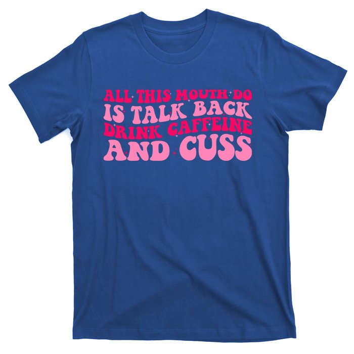 All This Mouth Do Is Talk Back Coffee Groovy Funny Gift T-Shirt