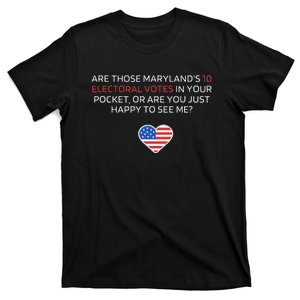 Are Those MarylandS 10 Electoral Votes In Your Pocket T-Shirt