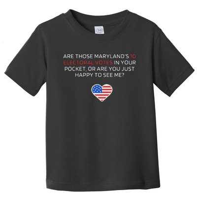 Are Those MarylandS 10 Electoral Votes In Your Pocket Toddler T-Shirt