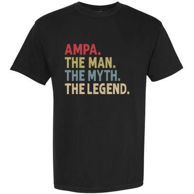 Ampa The Man The Myth The Legend Grandpa FatherS Day Garment-Dyed Heavyweight T-Shirt