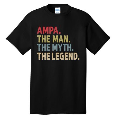 Ampa The Man The Myth The Legend Grandpa FatherS Day Tall T-Shirt