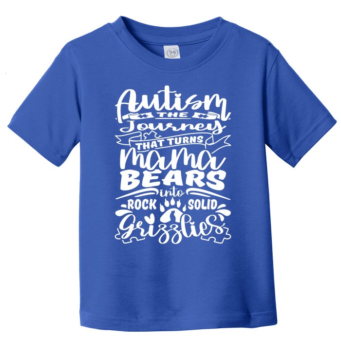 Autism Turns Mama Bear Into Grizzlies Autism Mom Awareness Gift Toddler T-Shirt