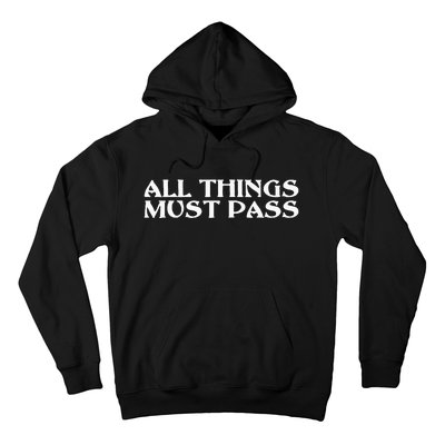 All Thing Must Pass Funny Motivational Inspirational Quotes Hoodie