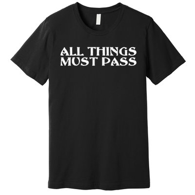 All Thing Must Pass Funny Motivational Inspirational Quotes Premium T-Shirt