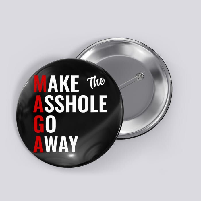 Anti Trump Maga Make The Asshole Go Away Button