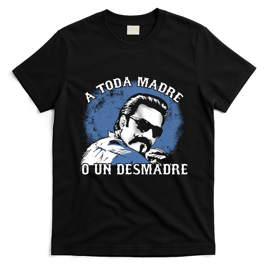 A Toda Madre O Un Desmadre T-Shirt