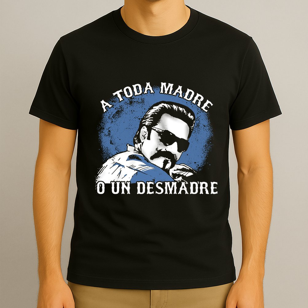 A Toda Madre O Un Desmadre T-Shirt