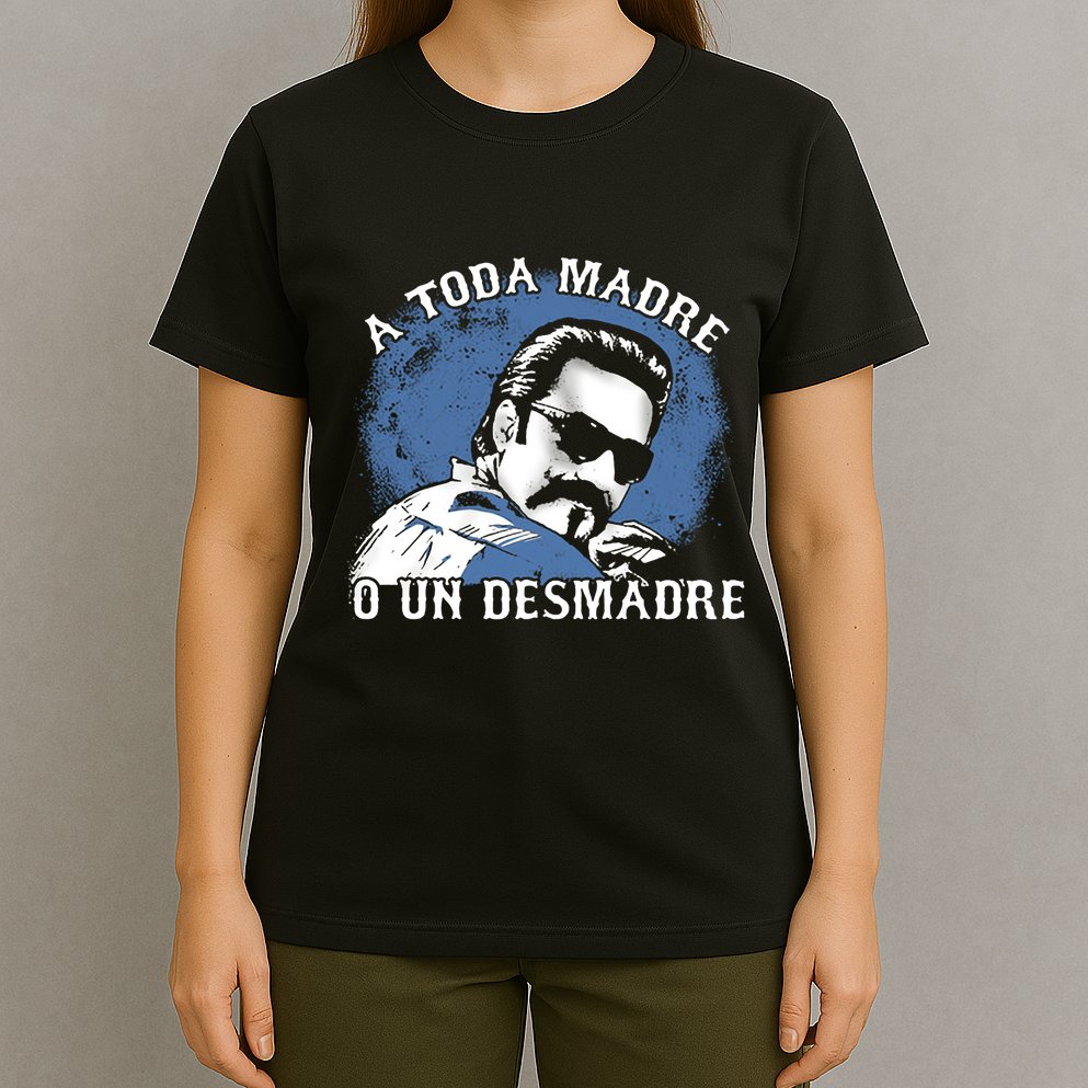 A Toda Madre O Un Desmadre T-Shirt
