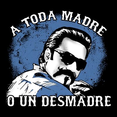 A Toda Madre O Un Desmadre T-Shirt