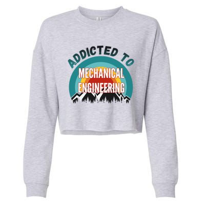 Addicted To Mechanical Engineering College Major Gift Cropped Pullover Crew