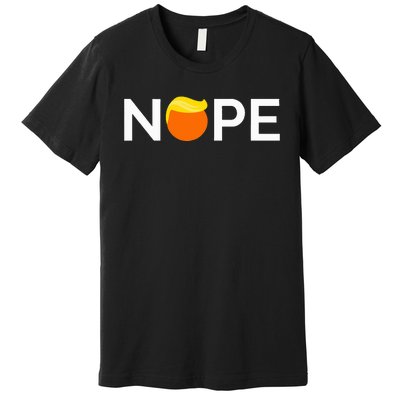 Anti Trump Nope Gift For People Against Trump Premium T-Shirt