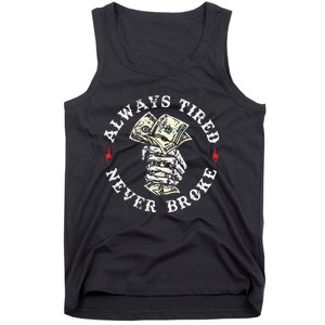 Always Tired Never Broke Tank Top