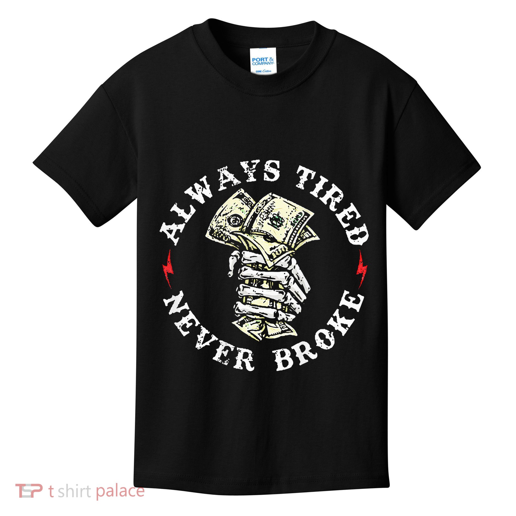Always Tired Never Broke Kids T-Shirt