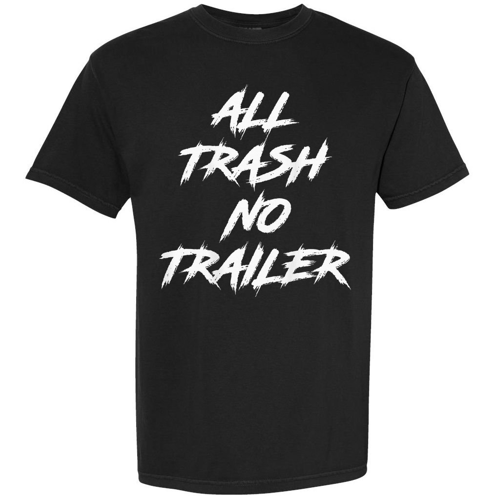All Trash No Trailer Comfort Colors T-Shirt