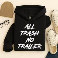All Trash No Trailer Hoodie