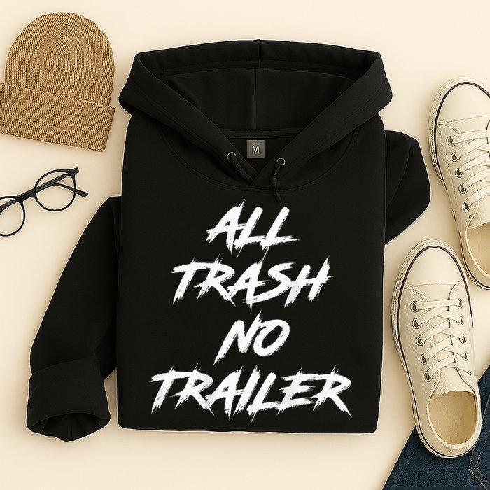 All Trash No Trailer Hoodie