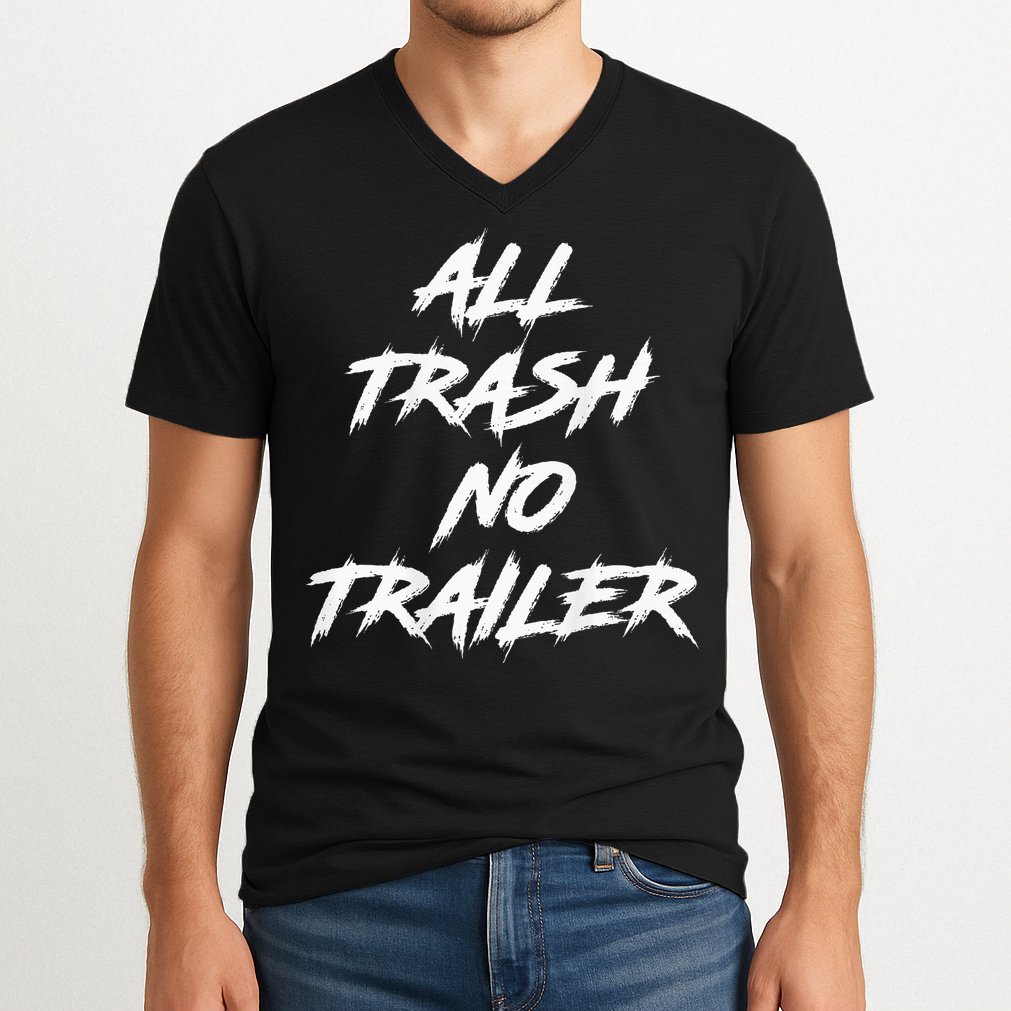 All Trash No Trailer V-Neck T-Shirt