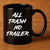 All Trash No Trailer 11oz C Handle Ceramic Mug