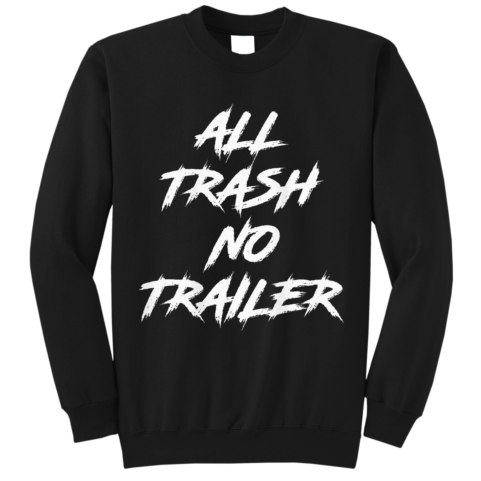 All Trash No Trailer Tall Sweatshirt