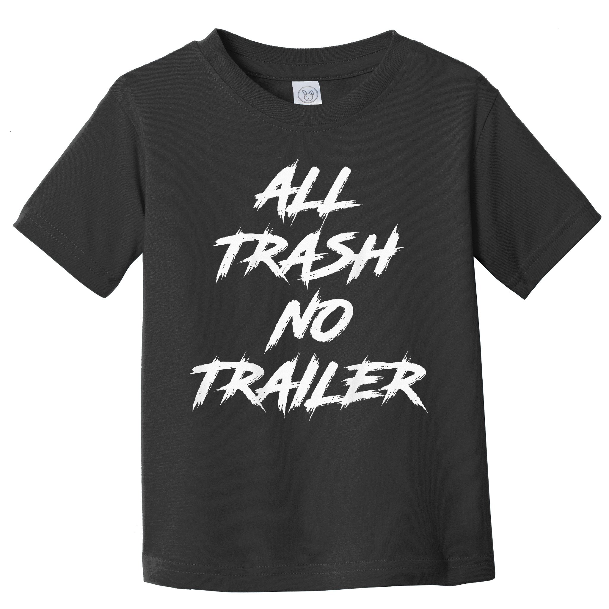 All Trash No Trailer Toddler T-Shirt