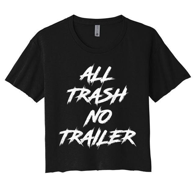 All Trash No Trailer Women's Crop Top Tee