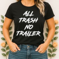 All Trash No Trailer Womens T-Shirt