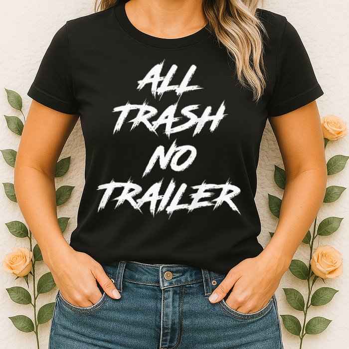 All Trash No Trailer Womens T-Shirt