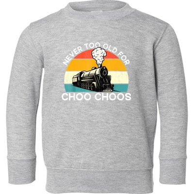 Adult Train Never Too Old For Choo Choos Retro Locomotive Toddler Sweatshirt