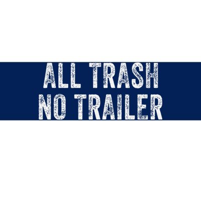 All Trash No Trailer Funny Bumper Sticker