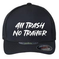 All Trash No Trailer Flexfit Unipanel Trucker Cap
