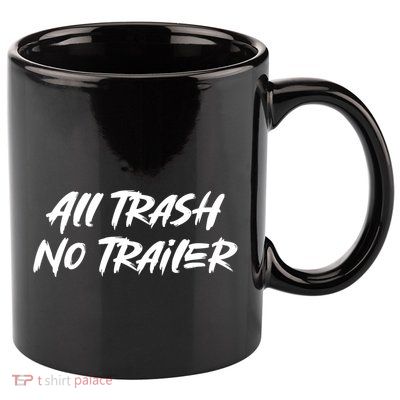All Trash No Trailer 11oz C Handle Ceramic Mug